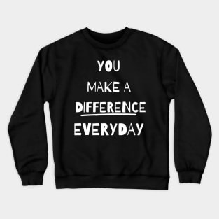 you make a difference everyday - white Crewneck Sweatshirt